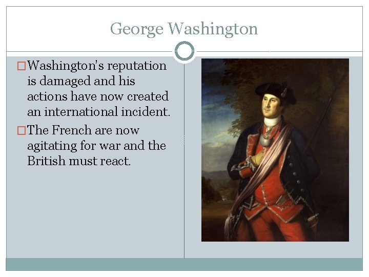 George Washington �Washington’s reputation is damaged and his actions have now created an international