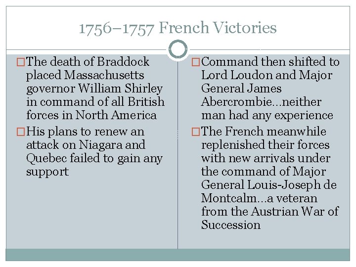 1756– 1757 French Victories �The death of Braddock placed Massachusetts governor William Shirley in