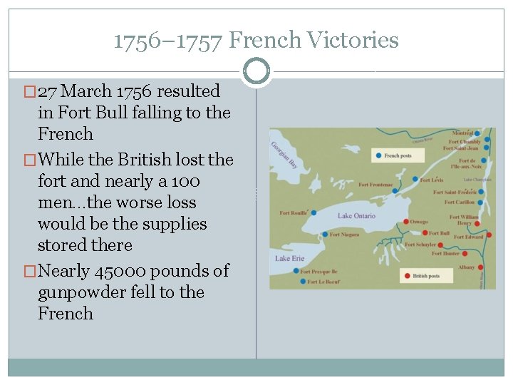 1756– 1757 French Victories � 27 March 1756 resulted in Fort Bull falling to