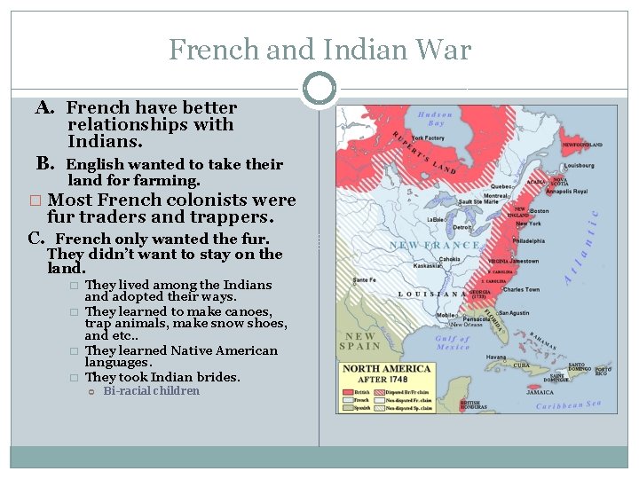 French and Indian War A. French have better relationships with Indians. B. English wanted