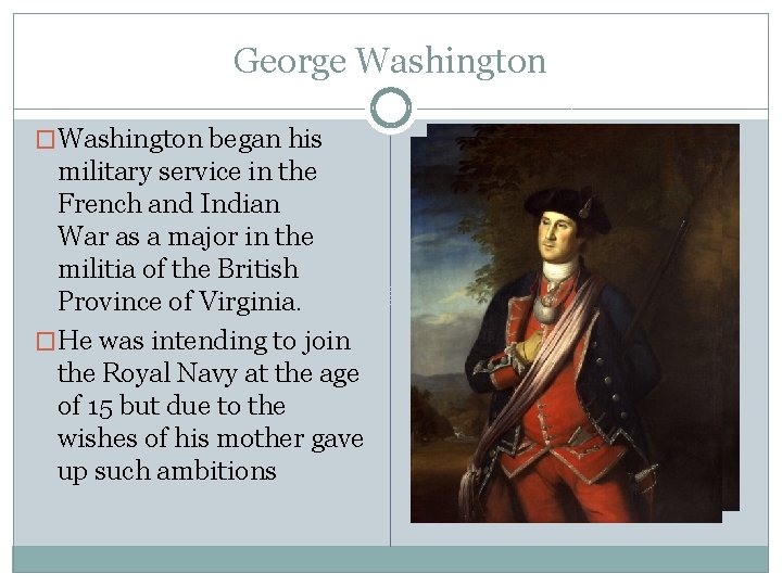 George Washington �Washington began his military service in the French and Indian War as