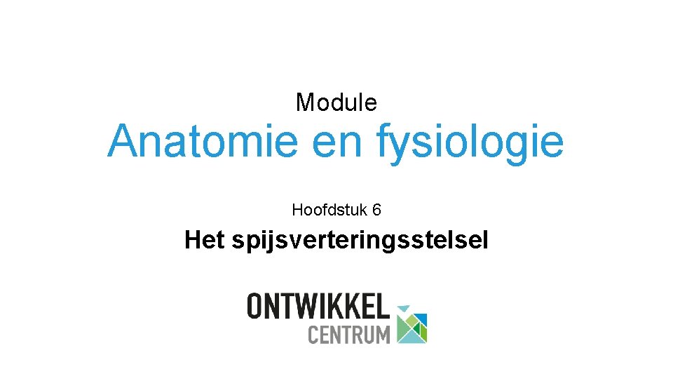 Module Anatomie en fysiologie Hoofdstuk 6 Het spijsverteringsstelsel 