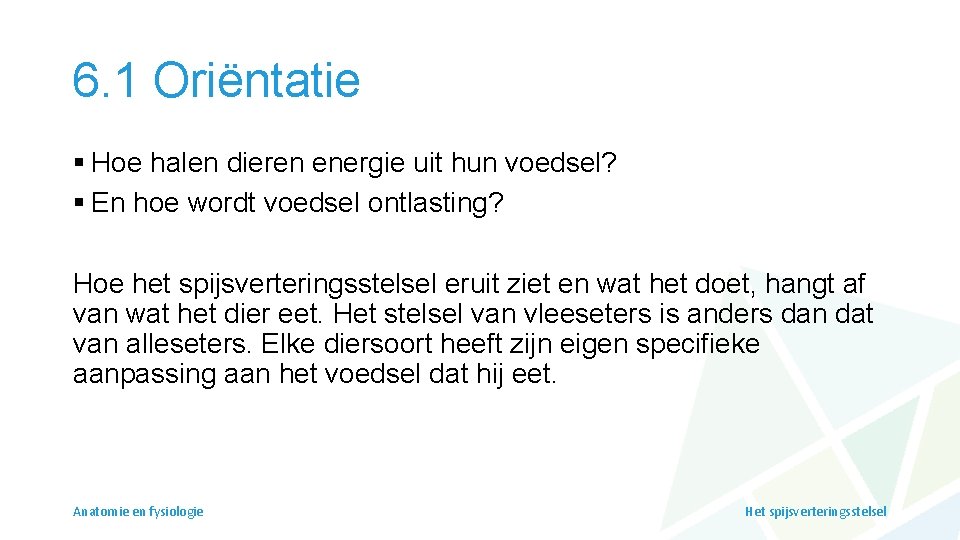 6. 1 Oriëntatie § Hoe halen dieren energie uit hun voedsel? § En hoe