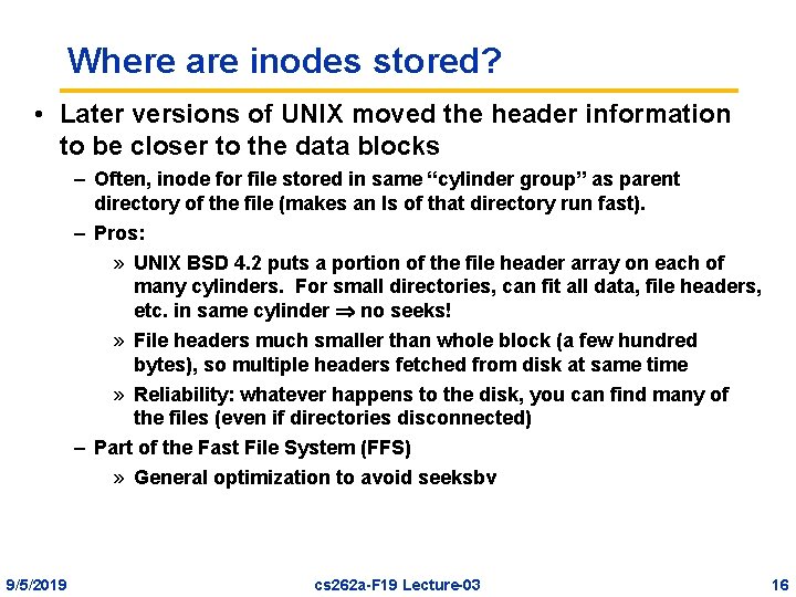 Where are inodes stored? • Later versions of UNIX moved the header information to