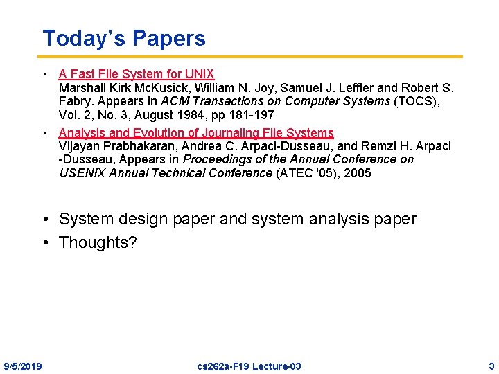 Today’s Papers • A Fast File System for UNIX Marshall Kirk Mc. Kusick, William