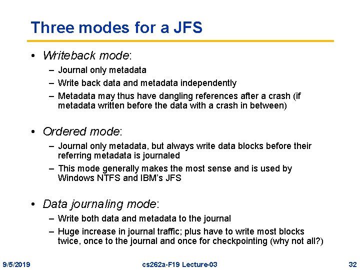 Three modes for a JFS • Writeback mode: – Journal only metadata – Write