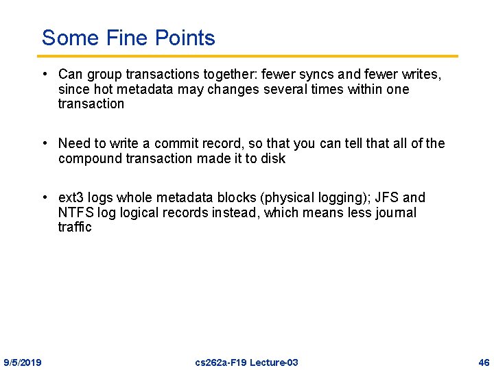 Some Fine Points • Can group transactions together: fewer syncs and fewer writes, since