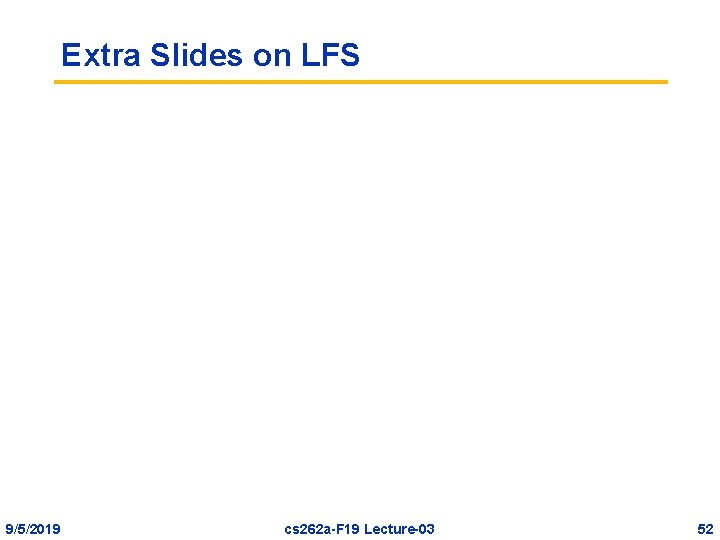 Extra Slides on LFS 9/5/2019 cs 262 a-F 19 Lecture-03 52 