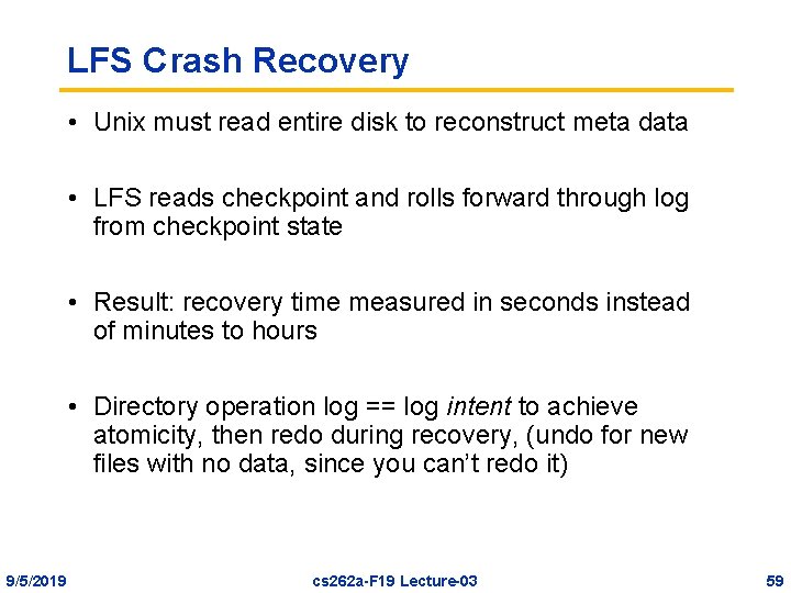 LFS Crash Recovery • Unix must read entire disk to reconstruct meta data •