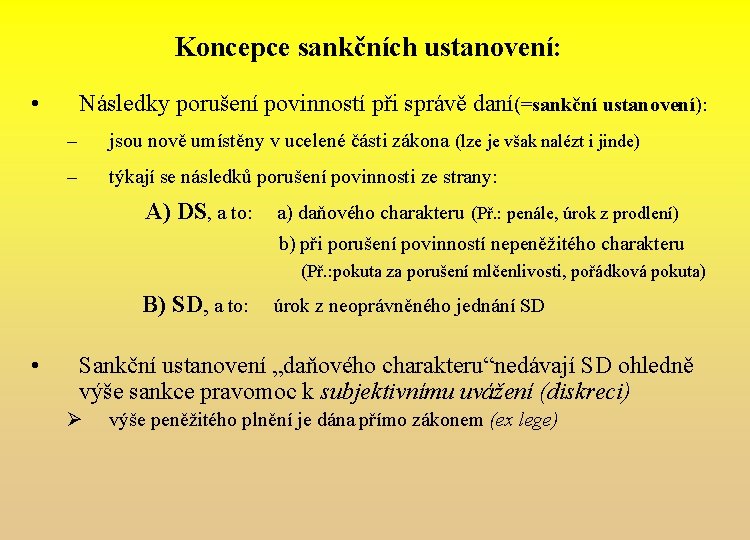 Koncepce sankčních ustanovení: • Následky porušení povinností při správě daní(=sankční ustanovení): – jsou nově