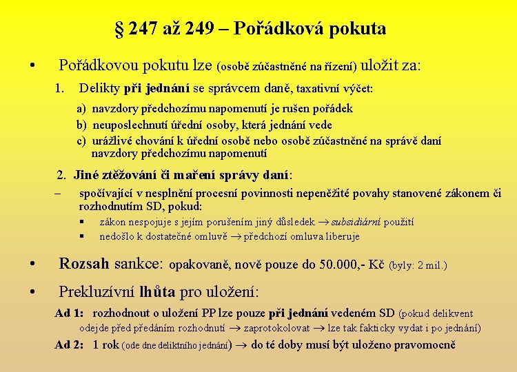 § 247 až 249 – Pořádková pokuta • Pořádkovou pokutu lze (osobě zúčastněné na