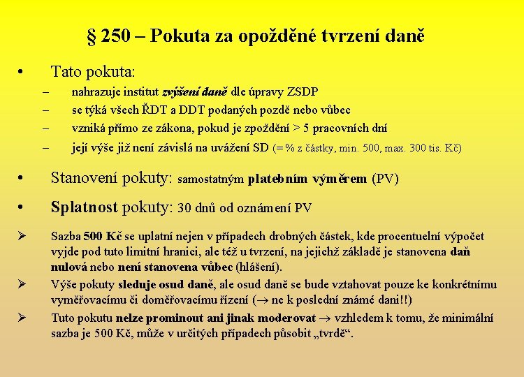 § 250 – Pokuta za opožděné tvrzení daně • Tato pokuta: – – –