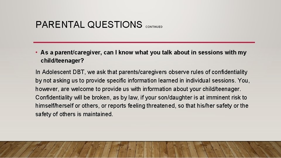PARENTAL QUESTIONS CONTINUED • As a parent/caregiver, can I know what you talk about
