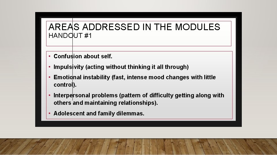 AREAS ADDRESSED IN THE MODULES HANDOUT #1 • Confusion about self. • Impulsivity (acting