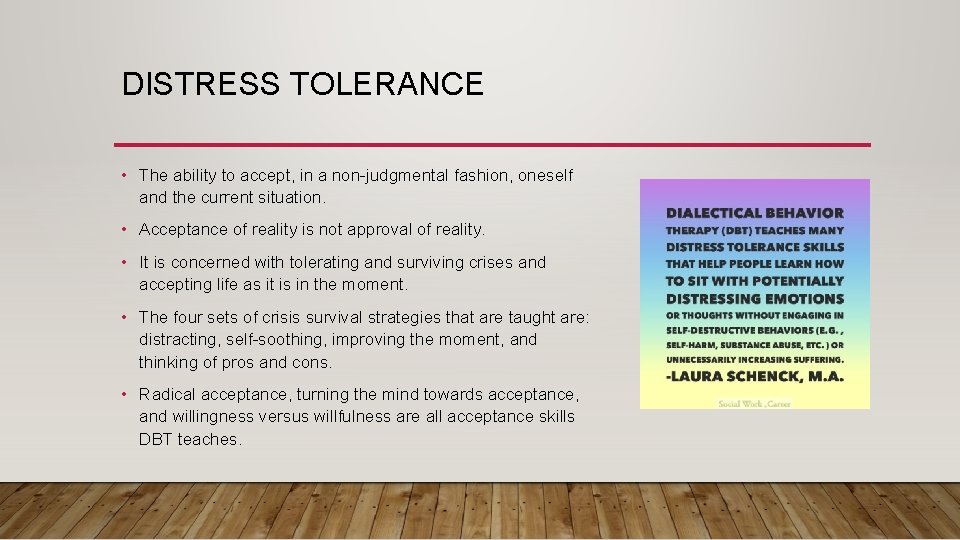 DISTRESS TOLERANCE • The ability to accept, in a non-judgmental fashion, oneself and the