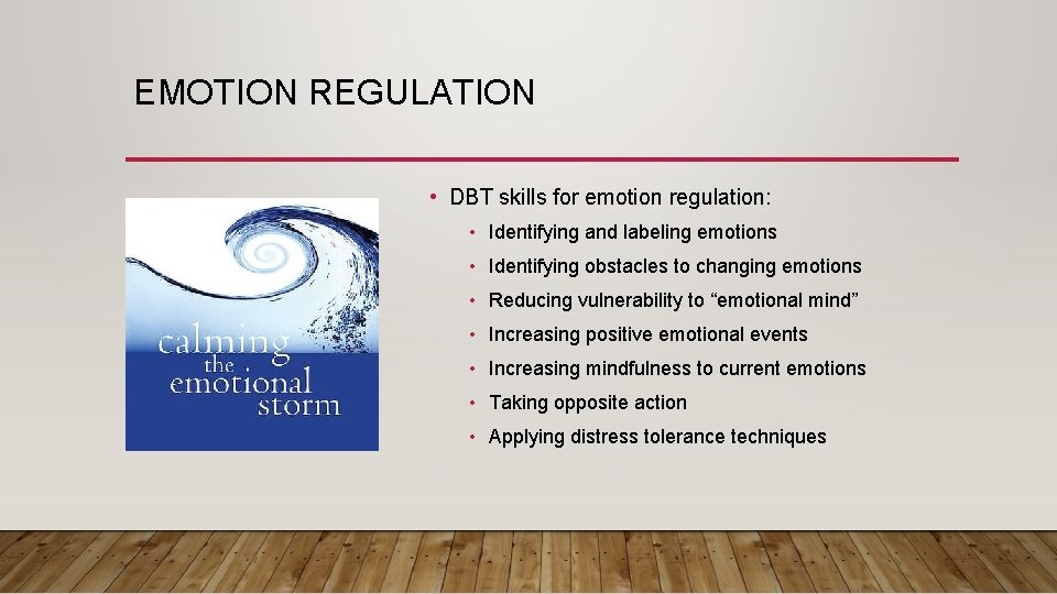 EMOTION REGULATION • DBT skills for emotion regulation: • Identifying and labeling emotions •