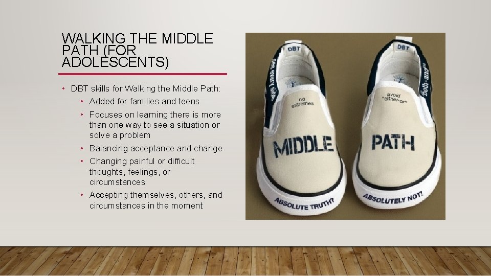 WALKING THE MIDDLE PATH (FOR ADOLESCENTS) • DBT skills for Walking the Middle Path: