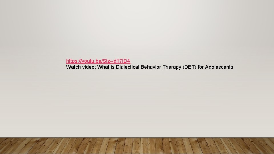 https: //youtu. be/Stz--d 17 ID 4 Watch video: What is Dialectical Behavior Therapy (DBT)