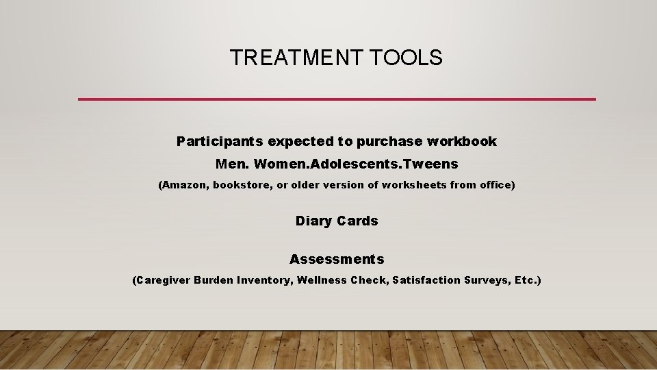 TREATMENT TOOLS Participants expected to purchase workbook Men. Women. Adolescents. Tweens (Amazon, bookstore, or