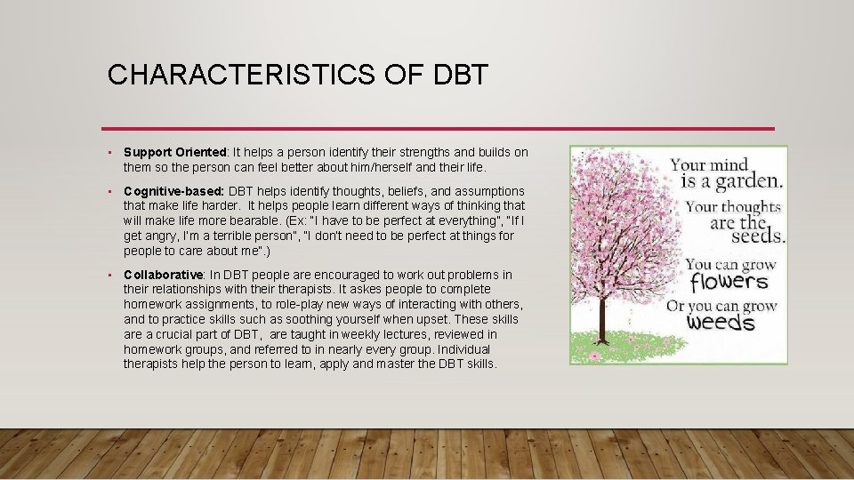 CHARACTERISTICS OF DBT • Support Oriented: It helps a person identify their strengths and