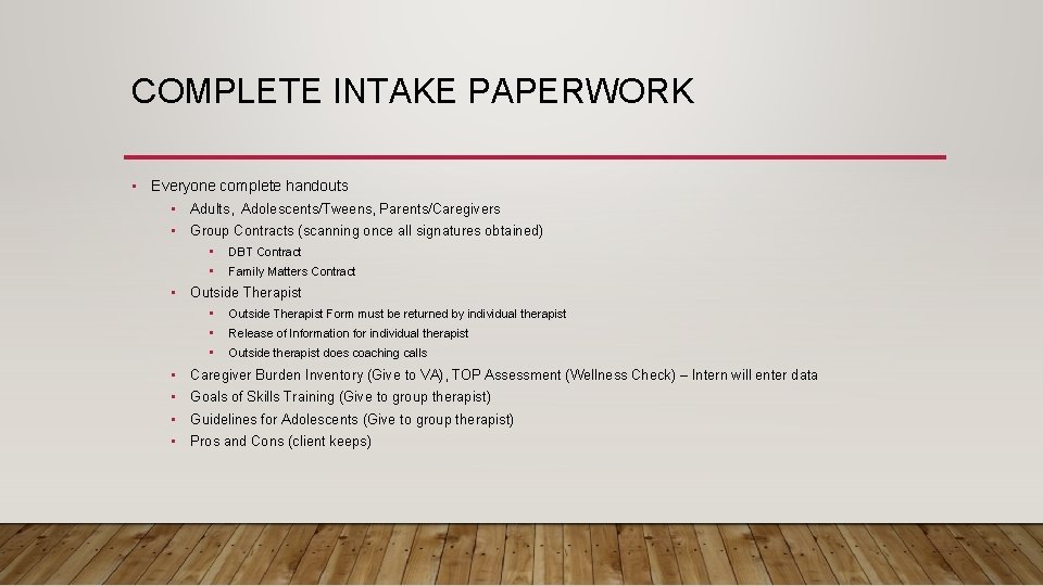 COMPLETE INTAKE PAPERWORK • Everyone complete handouts • Adults, Adolescents/Tweens, Parents/Caregivers • Group Contracts