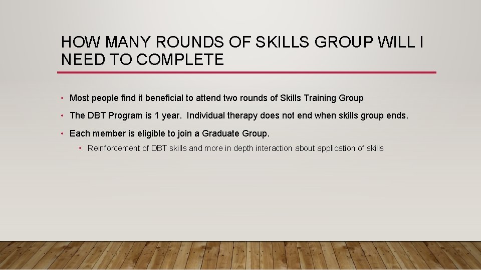 HOW MANY ROUNDS OF SKILLS GROUP WILL I NEED TO COMPLETE • Most people