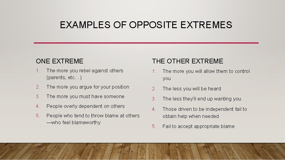 EXAMPLES OF OPPOSITE EXTREMES ONE EXTREME THE OTHER EXTREME 1. The more you rebel