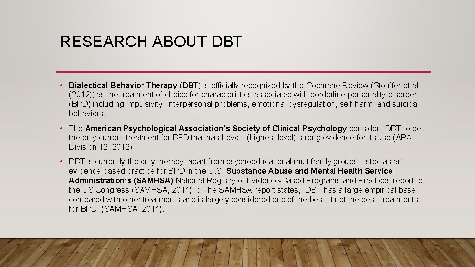 RESEARCH ABOUT DBT • Dialectical Behavior Therapy (DBT) is officially recognized by the Cochrane
