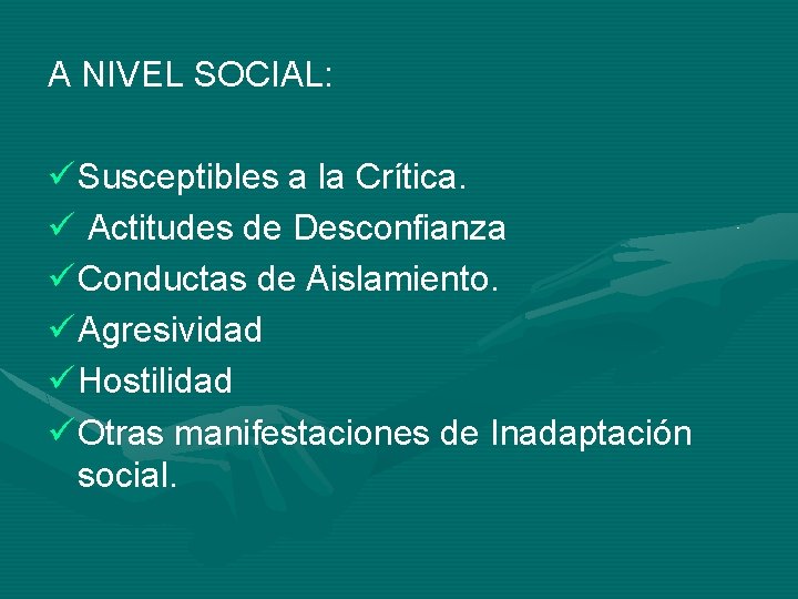 A NIVEL SOCIAL: ü Susceptibles a la Crítica. ü Actitudes de Desconfianza ü Conductas