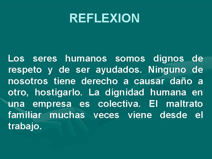 REFLEXION Los seres humanos somos dignos de respeto y de ser ayudados. Ninguno de