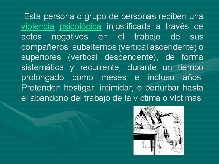 Esta persona o grupo de personas reciben una violencia psicológica injustificada a través de