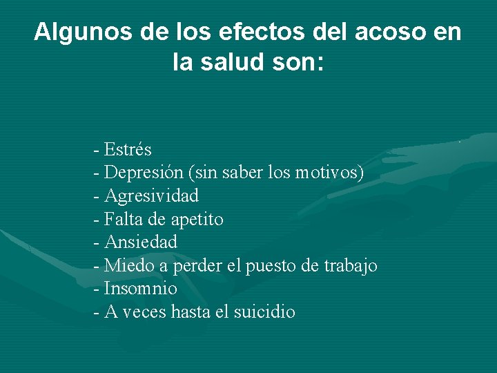 Algunos de los efectos del acoso en la salud son: - Estrés - Depresión Algunos de los efectos del acoso en la salud son: - Estrés - Depresión