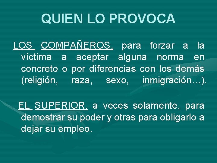 QUIEN LO PROVOCA LOS COMPAÑEROS, para forzar a la víctima a aceptar alguna norma