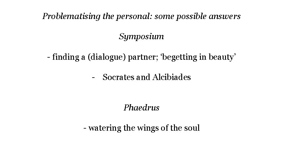 Problematising the personal: some possible answers Symposium - finding a (dialogue) partner; ‘begetting in