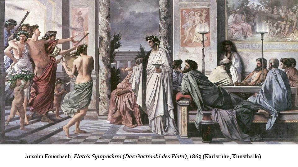 Anselm Feuerbach, Plato’s Symposium (Das Gastmahl des Plato), 1869 (Karlsruhe, Kunsthalle) 