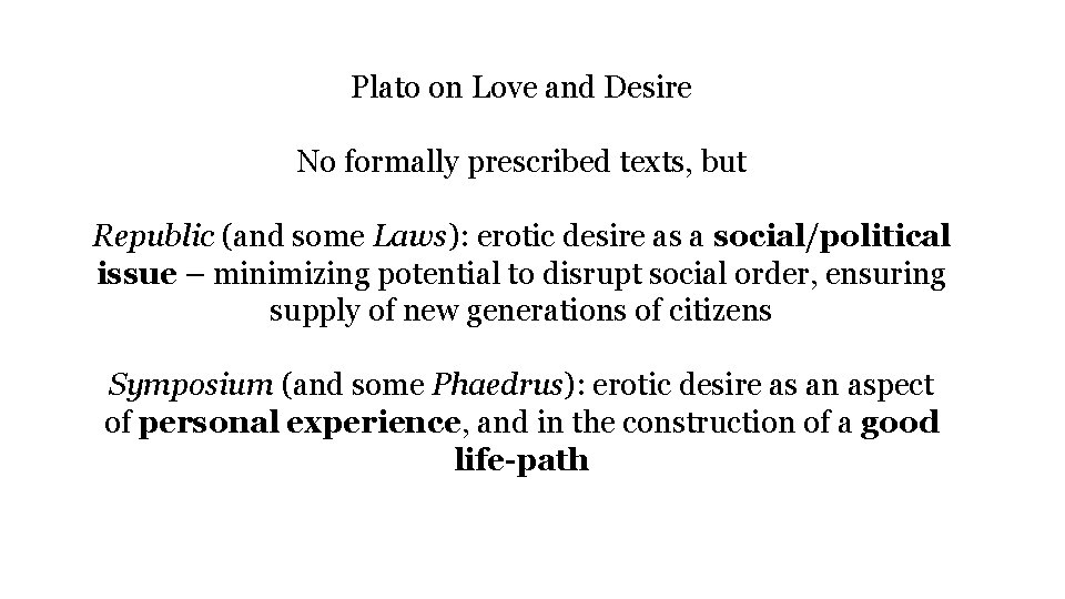 Plato on Love and Desire No formally prescribed texts, but Republic (and some Laws):