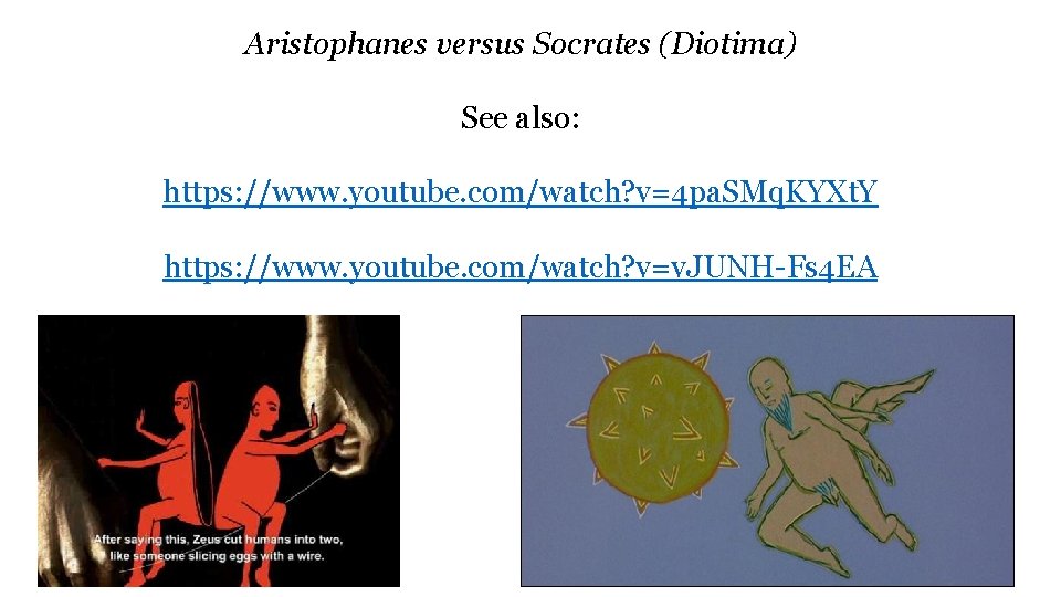 Aristophanes versus Socrates (Diotima) See also: https: //www. youtube. com/watch? v=4 pa. SMq. KYXt.