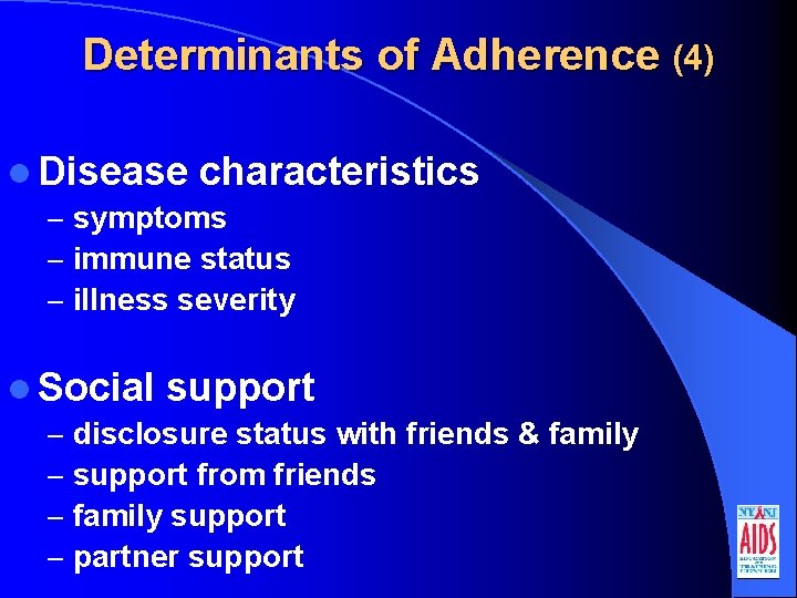 Determinants of Adherence (4) l Disease characteristics – symptoms – immune status – illness