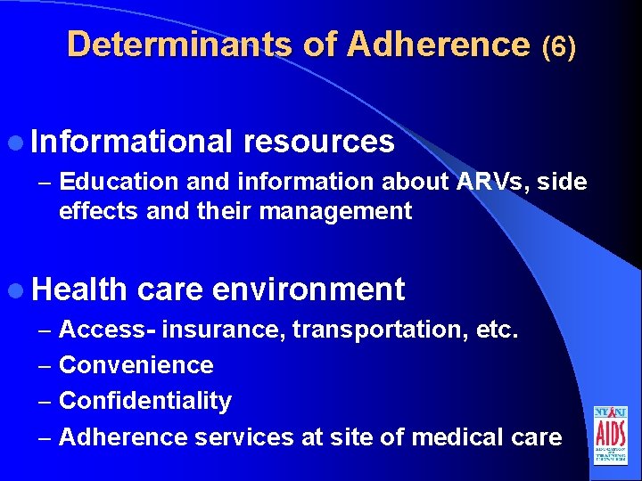Determinants of Adherence (6) l Informational resources – Education and information about ARVs, side