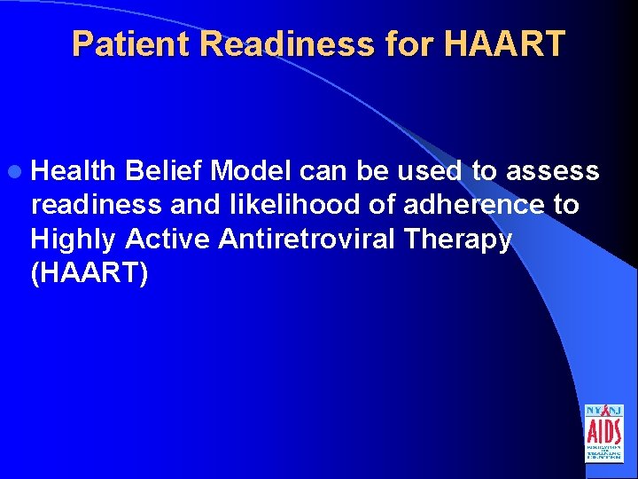 Patient Readiness for HAART l Health Belief Model can be used to assess readiness