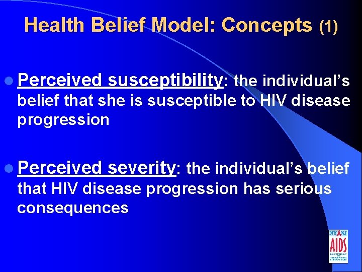 Health Belief Model: Concepts (1) l Perceived susceptibility: the individual’s belief that she is