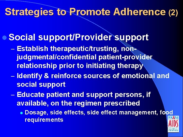Strategies to Promote Adherence (2) l Social support/Provider support – Establish therapeutic/trusting, nonjudgmental/confidential patient-provider