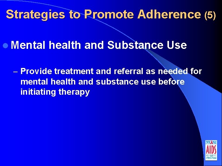 Strategies to Promote Adherence (5) l Mental health and Substance Use – Provide treatment