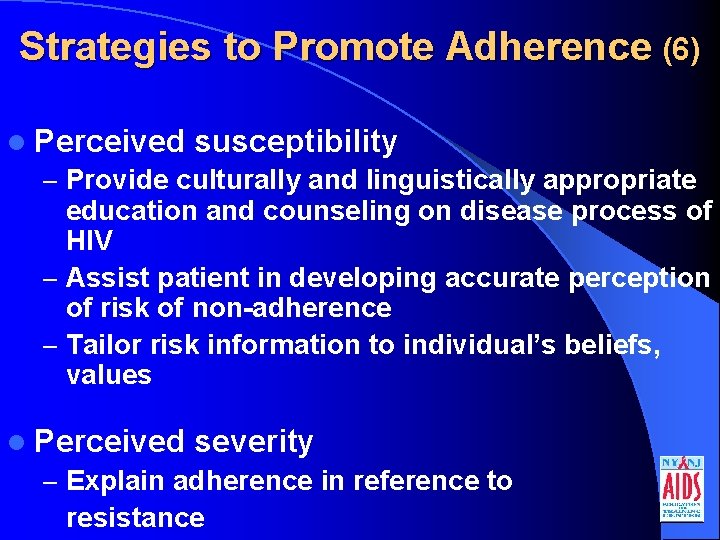 Strategies to Promote Adherence (6) l Perceived susceptibility – Provide culturally and linguistically appropriate