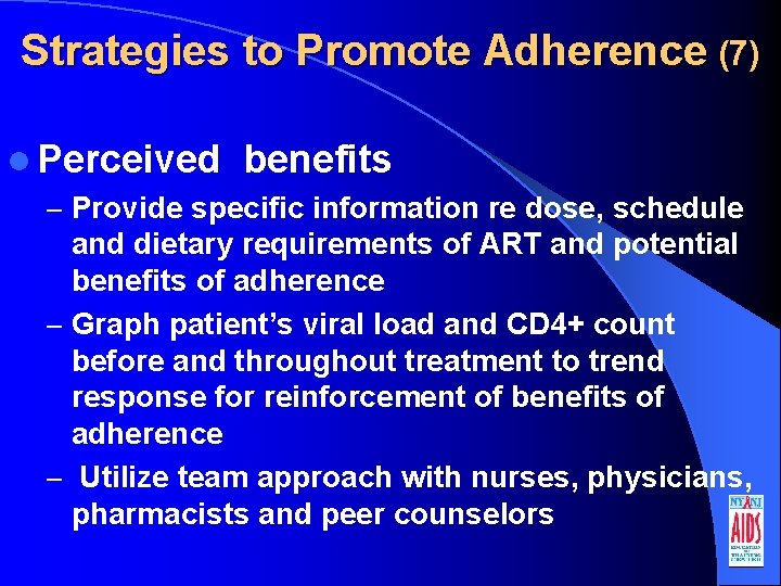 Strategies to Promote Adherence (7) l Perceived benefits – Provide specific information re dose,