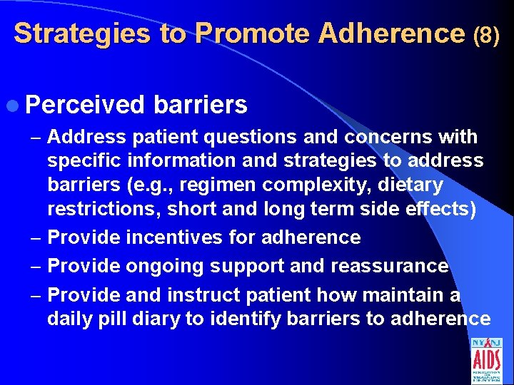 Strategies to Promote Adherence (8) l Perceived barriers – Address patient questions and concerns