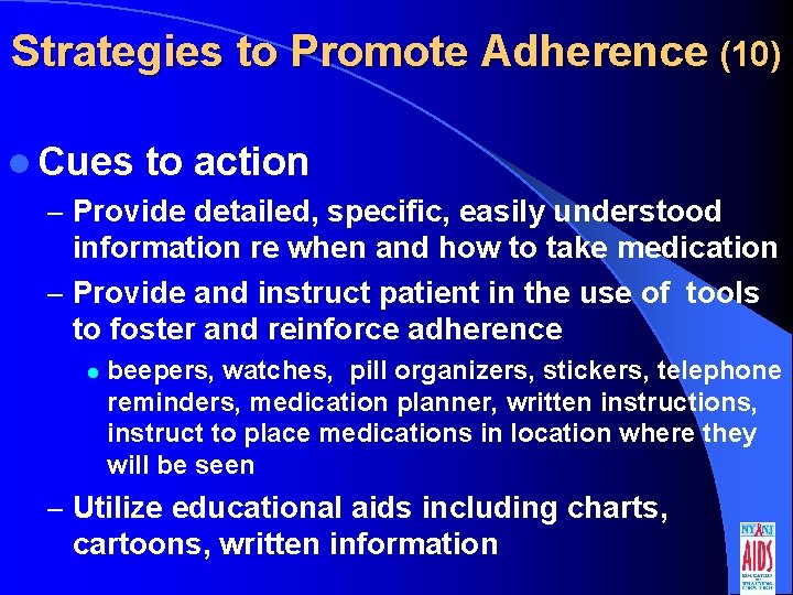 Strategies to Promote Adherence (10) l Cues to action – Provide detailed, specific, easily