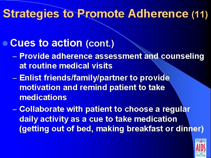 Strategies to Promote Adherence (11) l Cues to action (cont. ) – Provide adherence