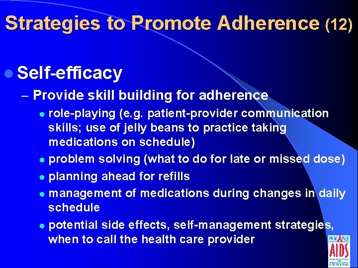 Strategies to Promote Adherence (12) l Self-efficacy – Provide skill building for adherence role-playing