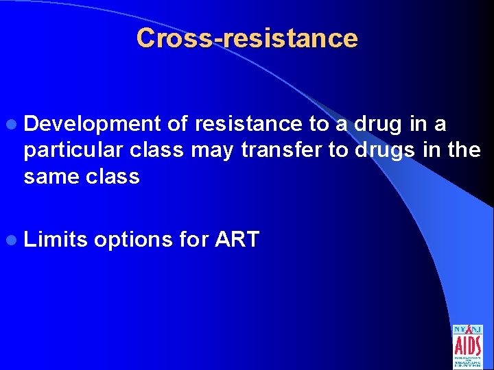 Cross-resistance l Development of resistance to a drug in a particular class may transfer
